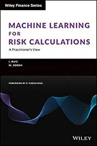 Machine Learning for Risk Calculations: A Practitioner's View (The Wiley Finance Series)