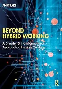 Beyond Hybrid Working