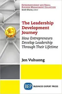 The Leadership Development Journey: How Entrepreneurs Develop Leadership Through Their Lifetime