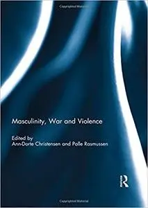 Masculinity, War and Violence