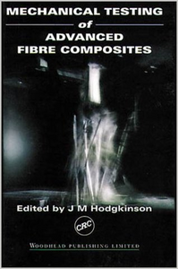 Mechanical Testing of Advanced Fibre Composites by John M. Hodgkinson