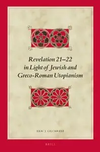 Revelation 21-22 in Light of Jewish and Greco-Roman Utopianism (Biblical Interpretation Series)