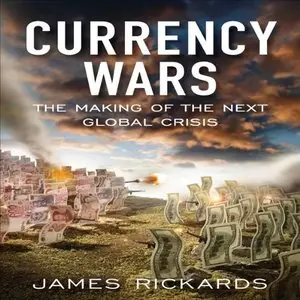 Currency Wars: The Making of the Next Global Crises (Audiobook) (repost)