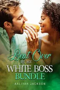 «Bent Over By My White Boss Bundle» by Aaliyah Jackson