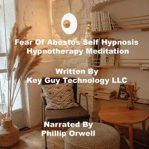 «Fear Of Abestos Self Hypnosis Hypnotherapy Meditation» by Key Guy Technology