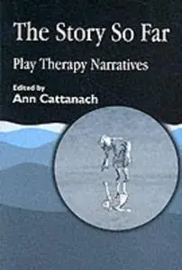 The Story So Far: Play Therapy Narratives