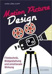 Motion Picture Design: Filmtechnik, Bildgestaltung und emotionale Wirkung