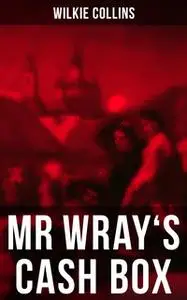 «Mr Wray's Cash Box» by Wilkie Collins