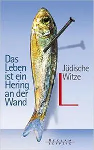 Das Leben ist ein Hering an der Wand: Jüdische Witze