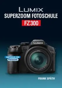 Lumix Superzoom Fotoschule FZ300 by Frank Späth