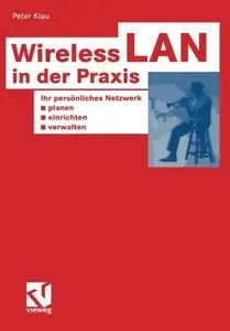 Wireless LAN in der Praxis. Ihr persönliches Netzwerk planen, einrichten und verwalten