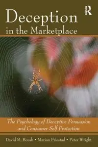 Deception In The Marketplace: The Psychology of Deceptive Persuasion and Consumer Self-Protection (repost)