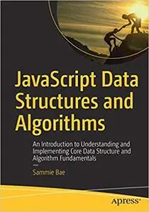 JavaScript Data Structures and Algorithms: An Introduction to Understanding and Implementing Core Data Structure and Algorithm