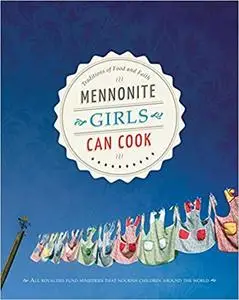 Mennonite Girls Can Cook: Traditions of Food and Faith