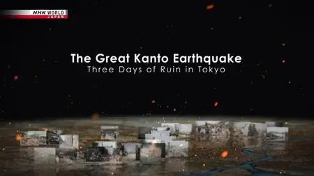 NHK - The Great Kanto Earthquake: Three Days of Ruin in Tokyo (2023)