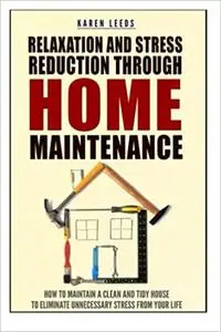 Relaxation And Stress Reduction Through Home Maintenance