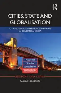 Cities, State and Globalisation: City-Regional Governance in Europe and North America