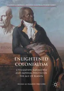 Enlightened Colonialism: Civilization Narratives and Imperial Politics in the Age of Reason