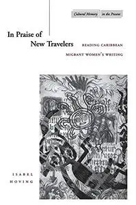 In Praise of New Travelers: Reading Caribbean Migrant Women's Writing