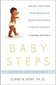 Baby Steps, Second Edition: A Guide to Your Child's Social, Physical, Mental and Emotional Development in the First Two