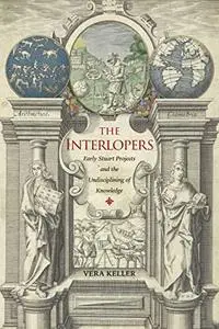 The Interlopers: Early Stuart Projects and the Undisciplining of Knowledge