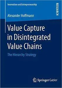 Value Capture in Disintegrated Value Chains: The Hierarchy Strategy