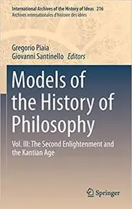 Models of the History of Philosophy: Vol. III: The Second Enlightenment and the Kantian Age