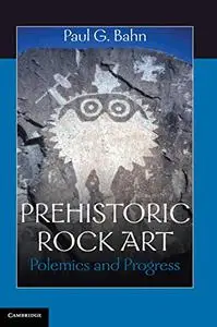 Prehistoric Rock Art: Polemics and Progress