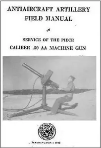 Antiaircraft Artillery Field Manual, Service of the Piece, Caliber .50 AA Machine Gun (FM 4-155)