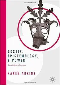 Gossip, Epistemology, and Power: Knowledge Underground (repost)