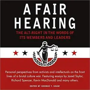 A Fair Hearing: The Alt-Right in the Words of Its Members and Leaders [Audiobook]