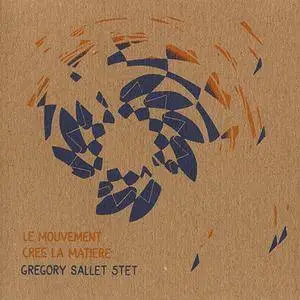 Grégory Sallet Quintet - Le Mouvement Crée la Matière (2016)