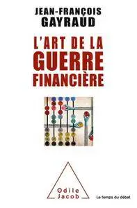 Jean-François Gayraud, "L'Art de la guerre financière"