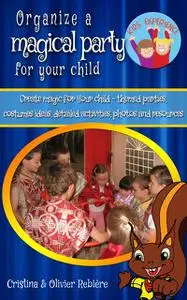 «Organize a magical party for your child» by Cristina Rebiere, Olivier Rebiere