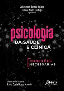 «Psicologia da Saúde e Clínica: Conexões Necessárias» by Juliana dos Santos Batista, Simone Niklis Guidugli