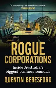 Rogue Corporations: Inside Australia’s biggest business scandals