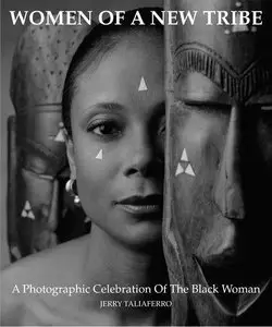 Women of a New Tribe: A Photographic Celebration of the Black Woman