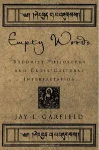 Empty Words: Buddhist Philosophy and Cross-Cultural Interpretation