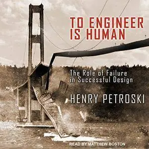 To Engineer Is Human: The Role of Failure in Successful Design [Audiobook]