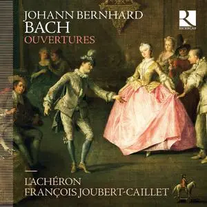 François Joubert-Caillet, L'Achéron - Johann Berhard Bach: Ouvertures (2016)