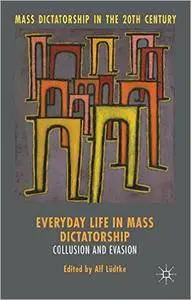 Everyday Life in Mass Dictatorship (Mass Dictatorship in the Twentieth Century) (Repost)