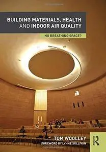 Building Materials, Health and Indoor Air Quality: No Breathing Space?