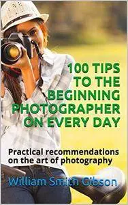 100 TIPS TO THE BEGINNING PHOTOGRAPHER ON EVERY DAY