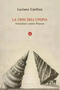 Luciano Canfora - La crisi dell'utopia. Aristofane contro Platone (Repost)