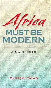 Africa Must Be Modern: A Manifesto