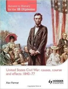 Access to History for the IB Diploma: United States Civil War: causes, course and effects 1840-77