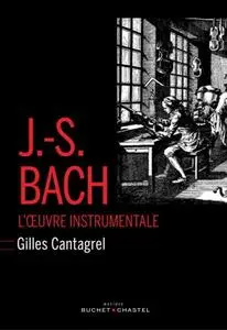 Gilles Cantagrel, "J.-S.Bach - l'œuvre instrumentale"