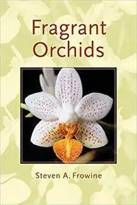 Fragrant Orchids: A Guide to Selecting, Growing, and Enjoying (Repost)