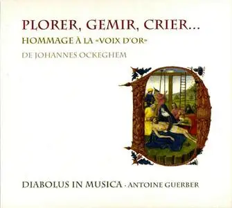 Antoine Guerber, Diabolus in Musica - Plorer, Gemir, Crier... Hommage à la "voix d'or" de Johannes Ockeghem (2012)