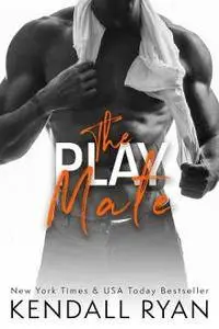 Kendall Ryan - The Play Mate